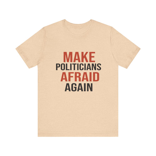 Make Politicians Afraid Again